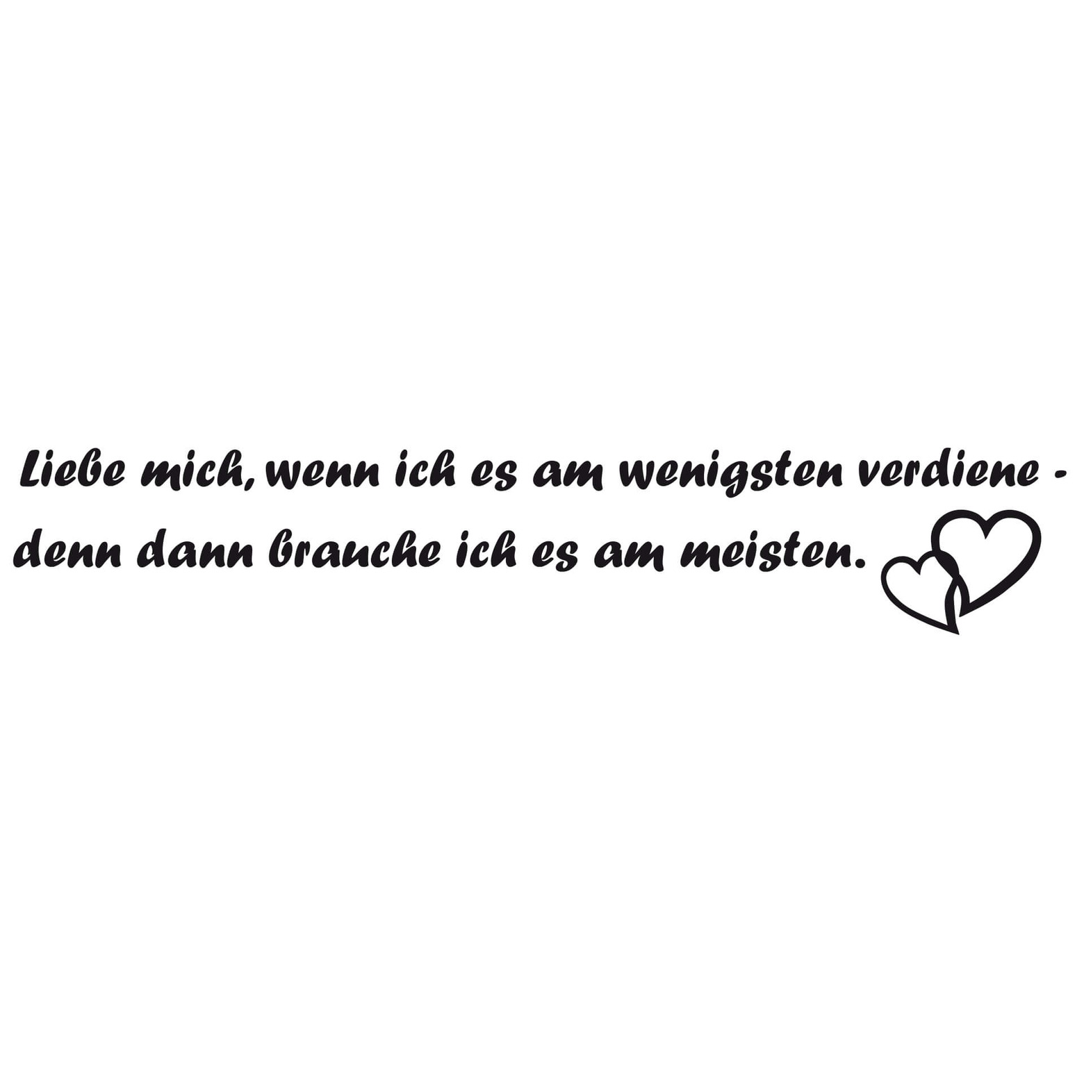 liebe mich wenn ich es am wenigsten verdient habe