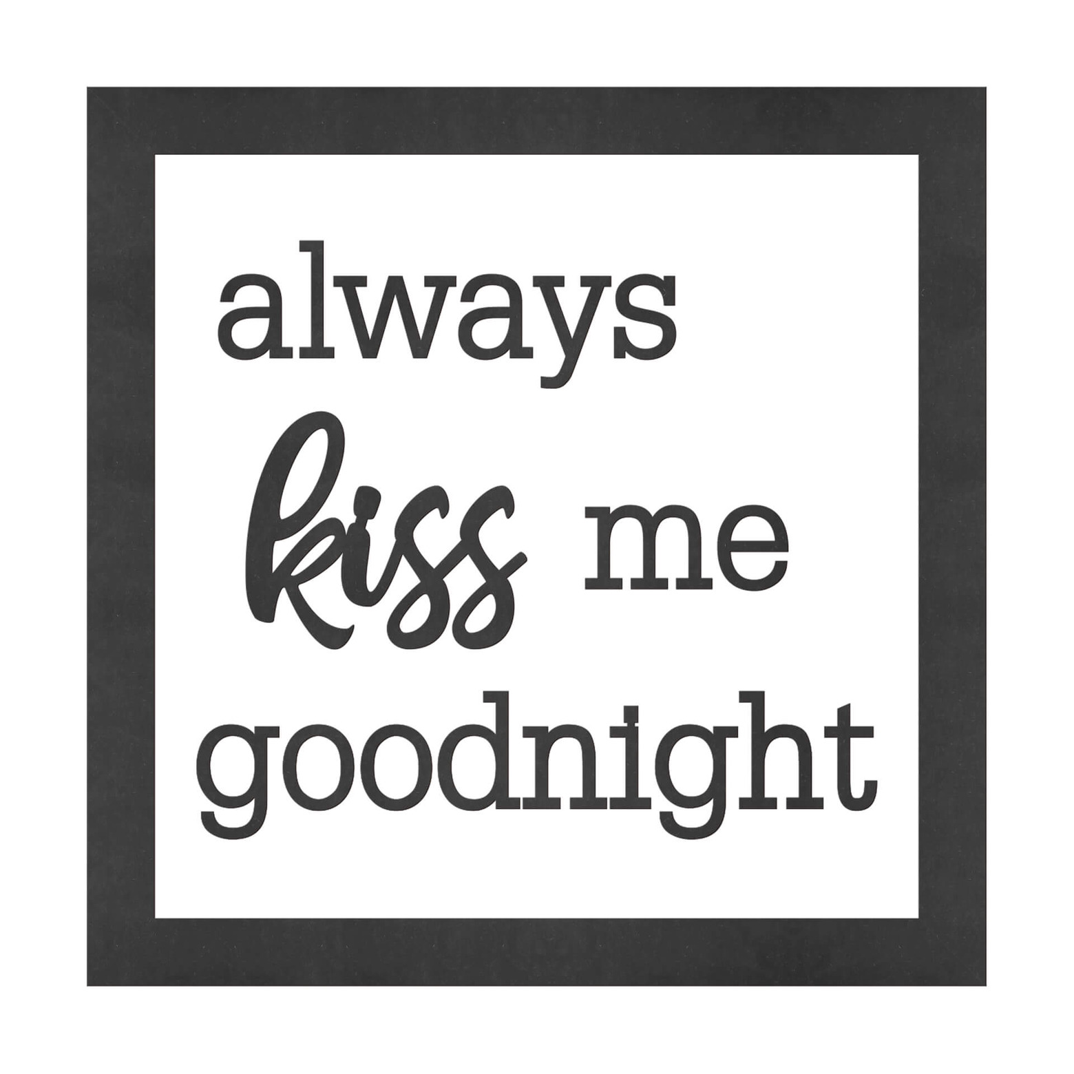 MDF Decoratie Tekst met Omlijsting Always Kiss me Goodnight wallart.nl